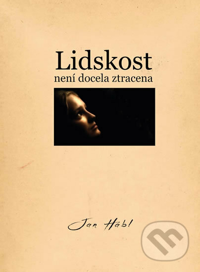 Kniha: Lidskost není docela ztracena (Jan Hábl). Pavel Mervart, 2019 Kniha: Lidskost není docela ztracena (Jan Hábl). Pavel Mervart, 2019
