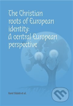 Kniha: The Christian roots of European identity: A central European perspective (Karel Sládek). Pavel Mervart, 2019 Kniha: The Christian roots of European identity: A central European perspective (Karel Sládek). Pavel Mervart, 2019