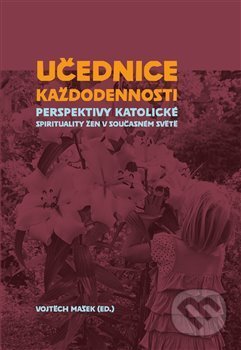 Kniha: Učednice každodennosti (Vojtěch Mašek). Pavel Mervart, 2019 Kniha: Učednice každodennosti (Vojtěch Mašek). Pavel Mervart, 2019