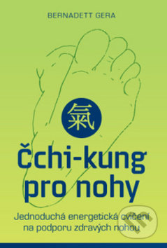 Kniha: Čchi-kung pro nohy (Bernadett Gera). ANAG, 2019 Kniha: Čchi-kung pro nohy (Bernadett Gera). ANAG, 2019