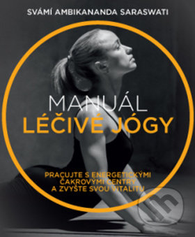 Kniha: Manuál léčivé jógy (Svámí Ambikananda Saraswati). ANAG, 2019 Kniha: Manuál léčivé jógy (Svámí Ambikananda Saraswati). ANAG, 2019