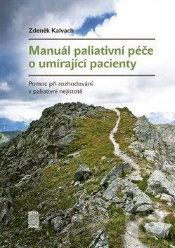 Kniha: Manuál paliativní péče o umírající pacienty (Zdeněk Kalvach). Cesta domů, 2019 Kniha: Manuál paliativní péče o umírající pacienty (Zdeněk Kalvach). Cesta domů, 2019