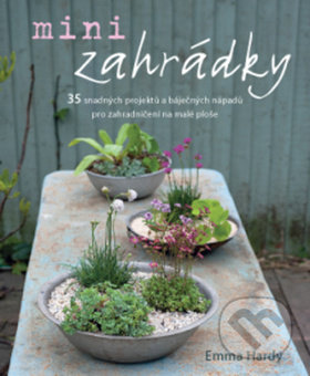 Kniha: Minizahrádky (Emma Hardy). ANAG, 2019 Kniha: Minizahrádky (Emma Hardy). ANAG, 2019