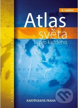 Atlas světa pro každého (Kartografie Praha). Kartografie Praha, 2019 Atlas světa pro každého (Kartografie Praha). Kartografie Praha, 2019