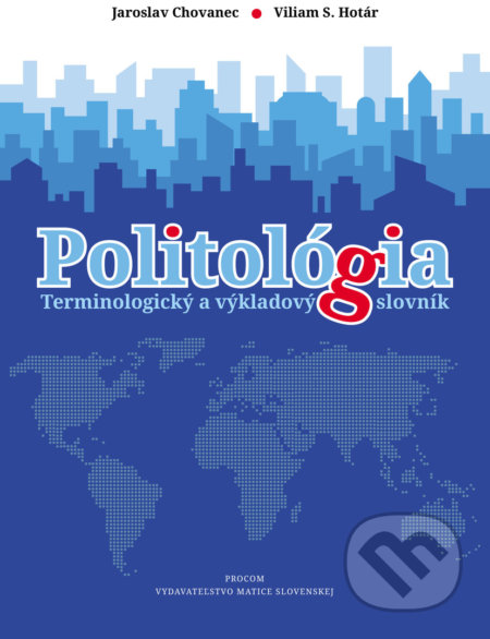 Kniha: Politológia (Jaroslav Chovanec a Viliam S. Hotár). Vydavateľstvo Matice slovenskej, 2019 Kniha: Politológia (Jaroslav Chovanec a Viliam S. Hotár). Vydavateľstvo Matice slovenskej, 2019