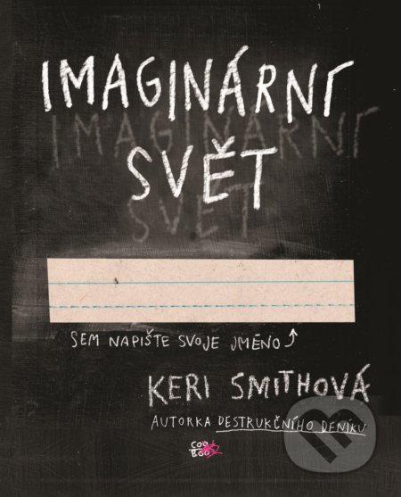 Kniha: Imaginární svět (Keri Smith). CooBoo CZ, 2019 Kniha: Imaginární svět (Keri Smith). CooBoo CZ, 2019