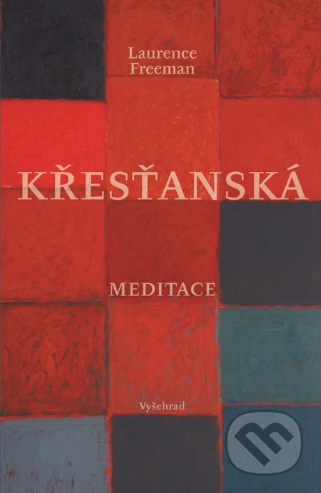 Kniha: Křesťanská meditace (Laurence Freeman). Vyšehrad, 2019 Kniha: Křesťanská meditace (Laurence Freeman). Vyšehrad, 2019