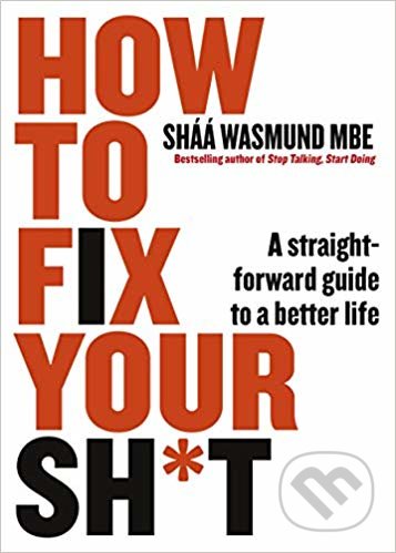 Kniha: How to Fix Your Sh*t (Sháá Wasmund). Penguin Books, 2019 Kniha: How to Fix Your Sh*t (Sháá Wasmund). Penguin Books, 2019