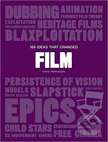 Kniha: 100 Ideas that Changed Film (David Parkinson). Laurence King Publishing, 2019 Kniha: 100 Ideas that Changed Film (David Parkinson). Laurence King Publishing, 2019