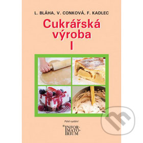 Kniha: Cukrářská výroba I (František Kadlec, Ludvík Bláha a Věra Conková). Informatorium, 2019 Kniha: Cukrářská výroba I (František Kadlec, Ludvík Bláha a Věra Conková). Informatorium, 2019