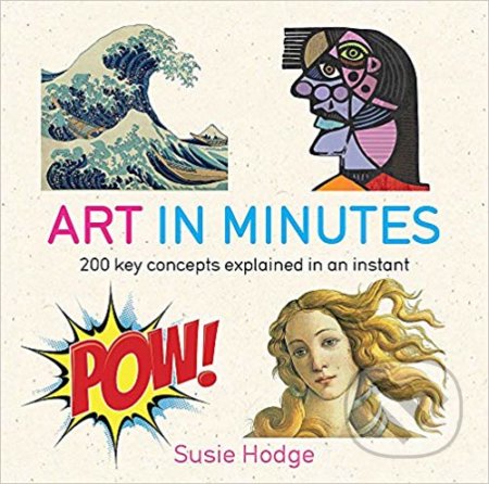 Kniha: Art in Minutes (Susie Hodge). Quercus, 2015 Kniha: Art in Minutes (Susie Hodge). Quercus, 2015