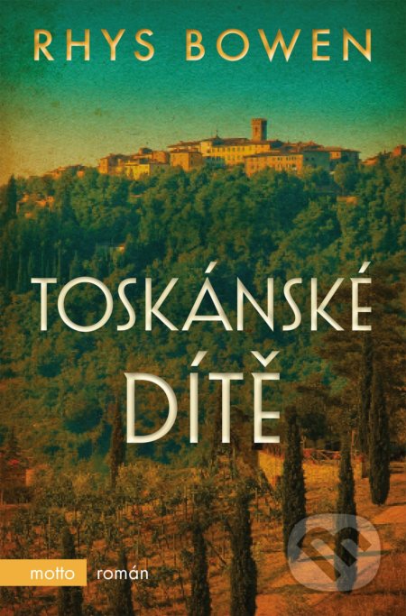 Kniha: Toskánské dítě (Rhys Bowen). Motto, 2019 Kniha: Toskánské dítě (Rhys Bowen). Motto, 2019