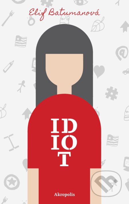 E-kniha: Idiot (Elif Batuman). Akropolis, 2019 E-kniha: Idiot (Elif Batuman). Akropolis, 2019