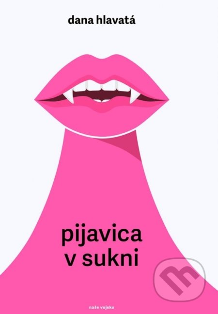 Kniha: Pijavica v sukni (Dana Hlavatá). Naše vojsko, 2019 Kniha: Pijavica v sukni (Dana Hlavatá). Naše vojsko, 2019