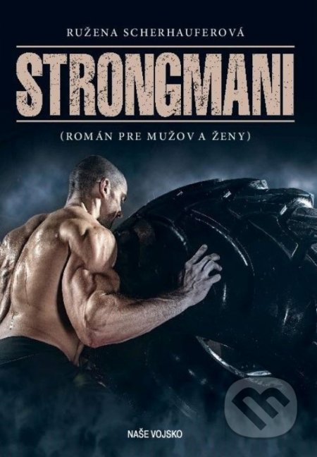 Kniha: Strongmani (Ružena Scherhauferová). Naše vojsko, 2019 Kniha: Strongmani (Ružena Scherhauferová). Naše vojsko, 2019