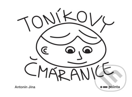Kniha: Toníkovy čmáranice (Antonín Jína). Pointa, 2019 Kniha: Toníkovy čmáranice (Antonín Jína). Pointa, 2019