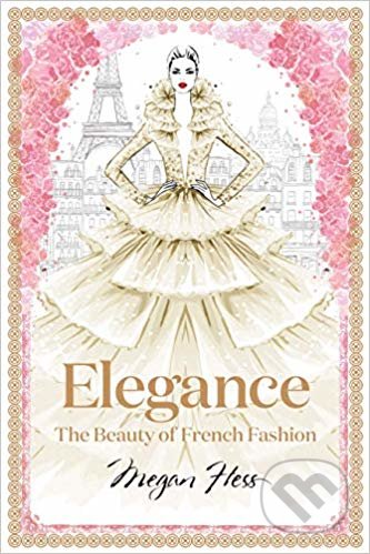 Kniha: Elegance (Megan Hess). Hardie Grant, 2019 Kniha: Elegance (Megan Hess). Hardie Grant, 2019