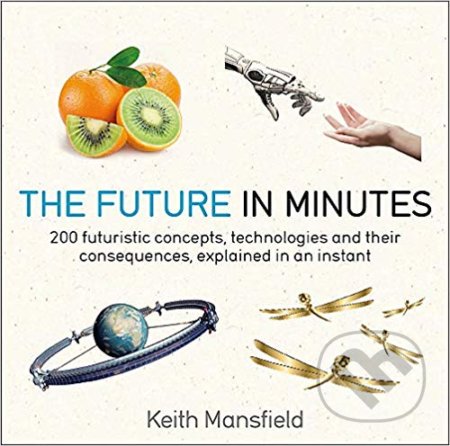 The Future in Minutes - Keith Mansfield, Quercus, 2019