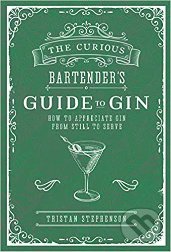 Kniha: The Curious Bartender's Guide to Gin (Tristan Stephenson). Ryland, Peters and Small, 2018 Kniha: The Curious Bartender's Guide to Gin (Tristan Stephenson). Ryland, Peters and Small, 2018