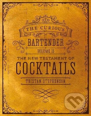 Kniha: The Curious Bartender (Volume 2) (Tristan Stephenson). Ryland, Peters and Small, 2018 Kniha: The Curious Bartender (Volume 2) (Tristan Stephenson). Ryland, Peters and Small, 2018