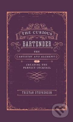 Kniha: The Curious Bartender (Tristan Stephenson). Ryland, Peters and Small, 2019 Kniha: The Curious Bartender (Tristan Stephenson). Ryland, Peters and Small, 2019