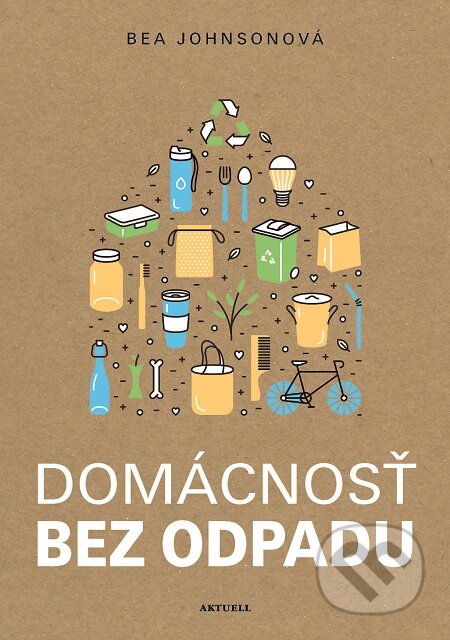 E-kniha: Domácnosť bez odpadu (Bea Johnson). Aktuell, 2019 E-kniha: Domácnosť bez odpadu (Bea Johnson). Aktuell, 2019
