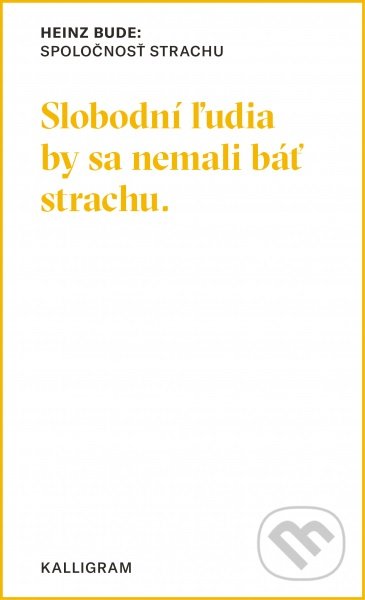 Kniha: Spoločnosť strachu (Heinz Bude). Absynt-Kalligram, 2019 Kniha: Spoločnosť strachu (Heinz Bude). Absynt-Kalligram, 2019