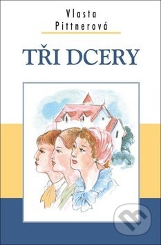 Kniha: Tři dcery (Vlasta Pittnerová). Akcent, 2019 Kniha: Tři dcery (Vlasta Pittnerová). Akcent, 2019