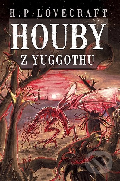 Kniha: Houby z Yuggothu (Howard Phillips Lovecraft). Straky na vrbě, 2019 Kniha: Houby z Yuggothu (Howard Phillips Lovecraft). Straky na vrbě, 2019