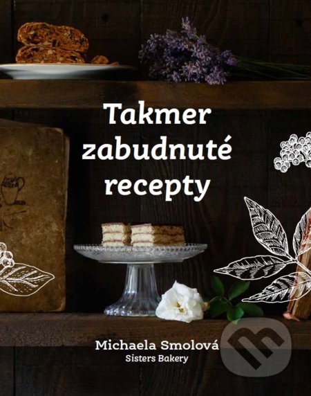 Kniha: Takmer zabudnuté recepty (Michaela Smolová), 2019 Kniha: Takmer zabudnuté recepty (Michaela Smolová), 2019