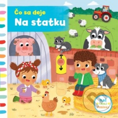 Kniha: Čo sa deje – Na statku (Svojtka&Co.). Svojtka&Co., 2018 Kniha: Čo sa deje – Na statku (Svojtka&Co.). Svojtka&Co., 2018