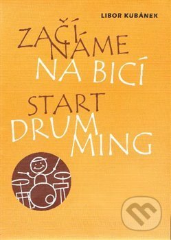 Kniha: Začínáme na bicí (Libor Kubánek). Drumatic s.r.o., 2017 Kniha: Začínáme na bicí (Libor Kubánek). Drumatic s.r.o., 2017