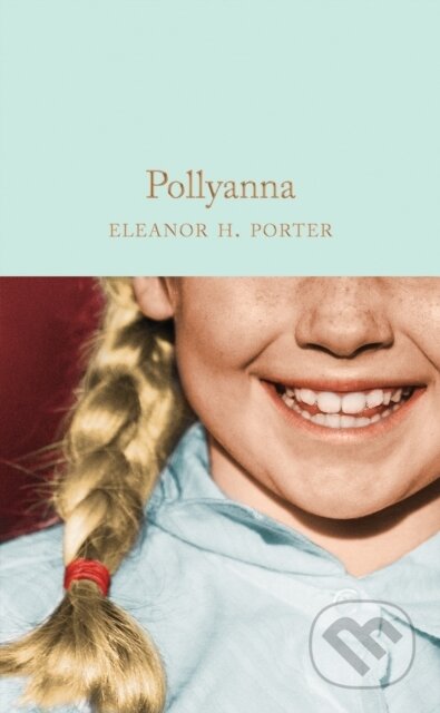 Kniha: Pollyanna (Eleanor H. Porter). Pan Macmillan, 2018 Kniha: Pollyanna (Eleanor H. Porter). Pan Macmillan, 2018
