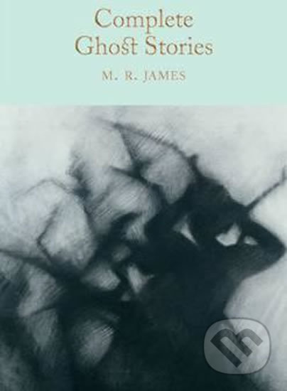 Kniha: Complete Ghost Stories (M.R. James). Pan Macmillan, 2017 Kniha: Complete Ghost Stories (M.R. James). Pan Macmillan, 2017