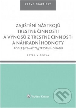 Kniha: Zajištění nástrojů trestné činnosti a výnosů z trestné činnosti náhr. hodnoty (Petra Vítková). Wolters Kluwer ČR, 2019 Kniha: Zajištění nástrojů trestné činnosti a výnosů z trestné činnosti náhr. hodnoty (Petra Vítková). Wolters Kluwer ČR, 2019