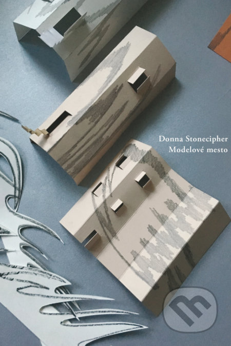Kniha: Modelové mesto (Donna Stonecipher). Skalná ruža, 2019 Kniha: Modelové mesto (Donna Stonecipher). Skalná ruža, 2019