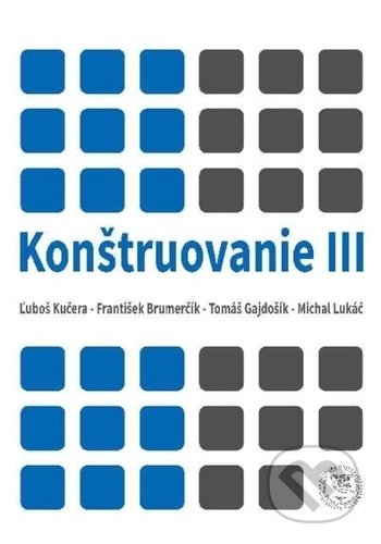 Konštruovanie III - Ľuboš Kučera, František Brumenčík, Tomáš Gajdošík, Michal Lukáč, EDIS, 2019