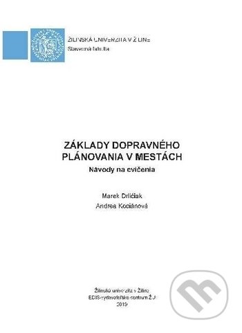 Kniha: Základy dopravného plánovania v mestách (Andrea Kociánová a Marek Drličiak). EDIS, 2019 Kniha: Základy dopravného plánovania v mestách (Andrea Kociánová a Marek Drličiak). EDIS, 2019