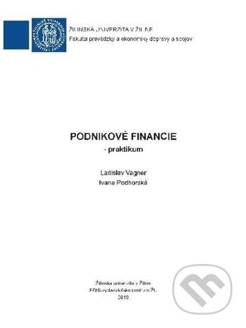 Kniha: Podnikové financie (Ladislav Vagner a Ivana Podhorská). EDIS, 2019 Kniha: Podnikové financie (Ladislav Vagner a Ivana Podhorská). EDIS, 2019