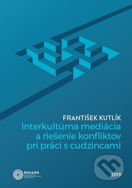 Kniha: Interkultúrna mediácia a riešenie konfliktov pri práci s cudzincami (František Kutlík). Simars, 2019 Kniha: Interkultúrna mediácia a riešenie konfliktov pri práci s cudzincami (František Kutlík). Simars, 2019