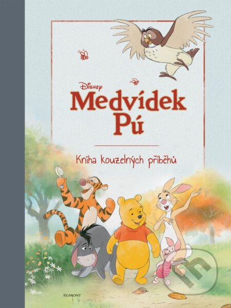 Kniha: Medvídek Pú: Kniha kouzelných příběhů (Egmont ČR). Egmont ČR, 2019 Kniha: Medvídek Pú: Kniha kouzelných příběhů (Egmont ČR). Egmont ČR, 2019