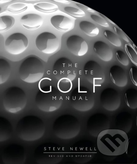 Kniha: The Complete Golf Manual (Steve Newell). Dorling Kindersley, 2019 Kniha: The Complete Golf Manual (Steve Newell). Dorling Kindersley, 2019