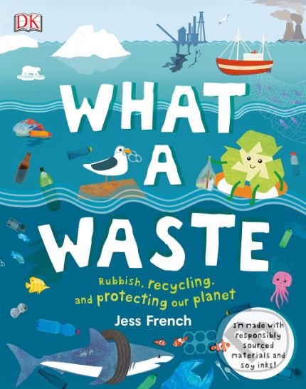 Kniha: What a Waste (Jess French). Dorling Kindersley, 2019 Kniha: What a Waste (Jess French). Dorling Kindersley, 2019
