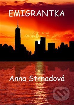 Kniha: Emigrantka (Anna Strnadová). Šimon Ryšavý, 2018 Kniha: Emigrantka (Anna Strnadová). Šimon Ryšavý, 2018