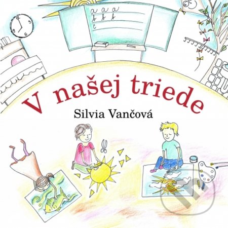 Kniha: V našej triede (Silvia Vančová). Veronetka, 2018 Kniha: V našej triede (Silvia Vančová). Veronetka, 2018