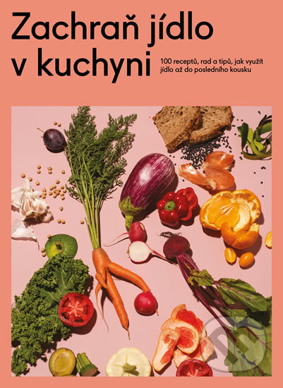Kniha: Zachraň jídlo v kuchyni (Autorský kolektiv). Došel karamel, 2019 Kniha: Zachraň jídlo v kuchyni (Autorský kolektiv). Došel karamel, 2019
