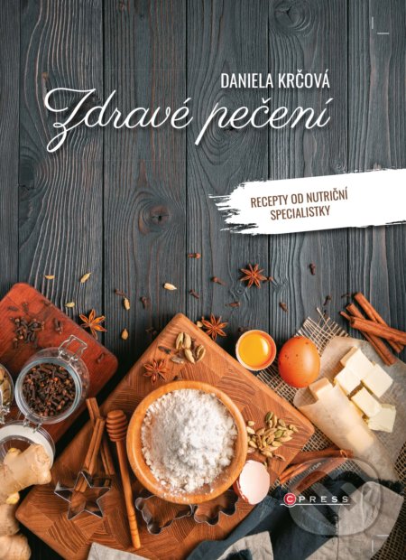 Kniha: Zdravé pečení (Daniela Krčová). CPRESS, 2019 Kniha: Zdravé pečení (Daniela Krčová). CPRESS, 2019