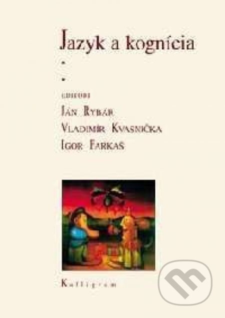Kniha: Jazyk a kognícia (Kalligram). Kalligram, 2005 Kniha: Jazyk a kognícia (Kalligram). Kalligram, 2005
