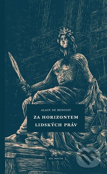 Kniha: Za horizontem lidských práv (Alain de Benoist). Sol Noctis, 2019 Kniha: Za horizontem lidských práv (Alain de Benoist). Sol Noctis, 2019