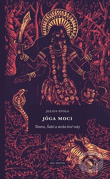 Kniha: Jóga moci: Tantra, Šakti a stezka levé ruky (Julius Evola). Sol Noctis, 2019 Kniha: Jóga moci: Tantra, Šakti a stezka levé ruky (Julius Evola). Sol Noctis, 2019
